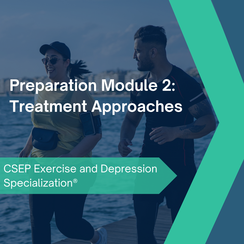 CSEP Exercise and Depression Specialization® - Preparation Module 2: Treatment Approaches