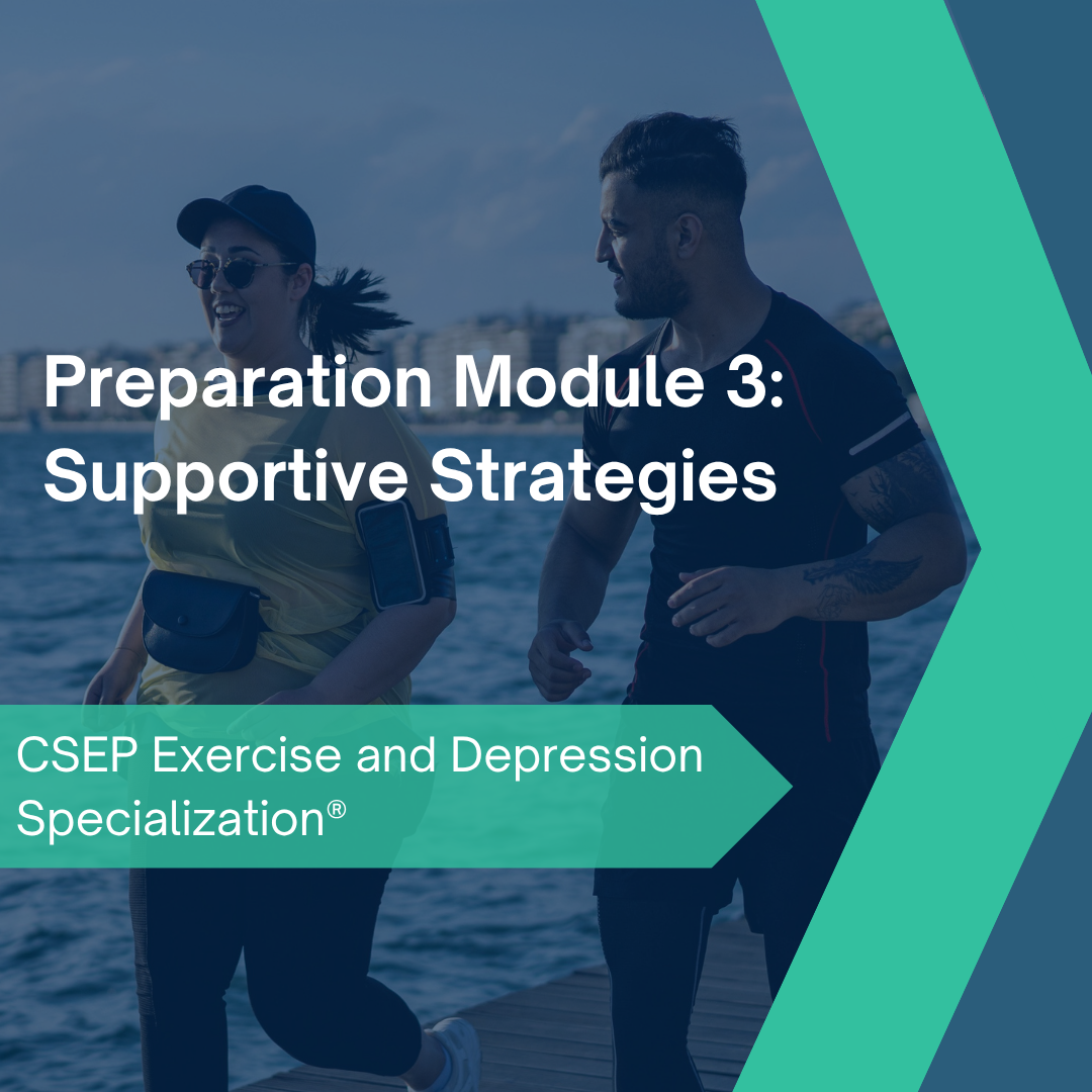 CSEP Exercise and Depression Specialization® - Preparation Module 3: Supportive Strategies