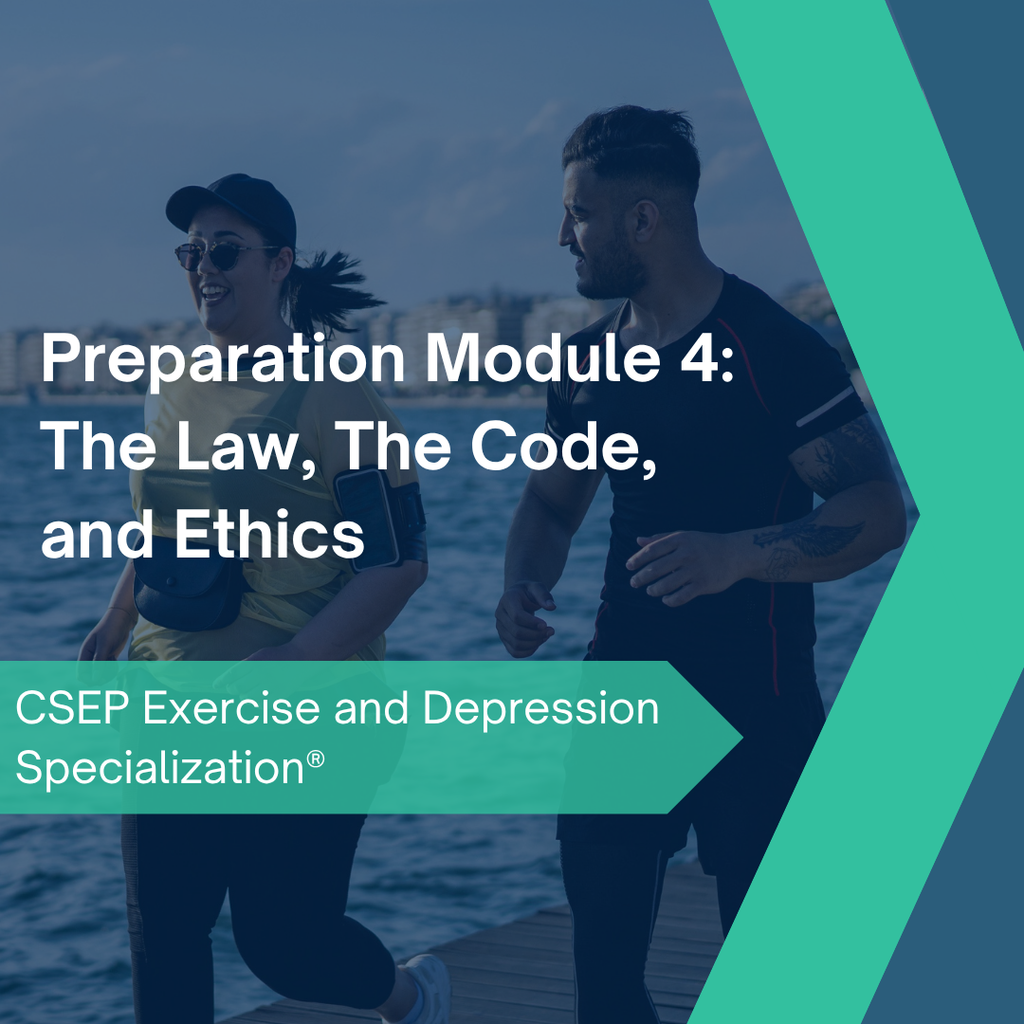CSEP Exercise and Depression Specialization® - Preparation Module 4: The Law, The Code, and Ethics