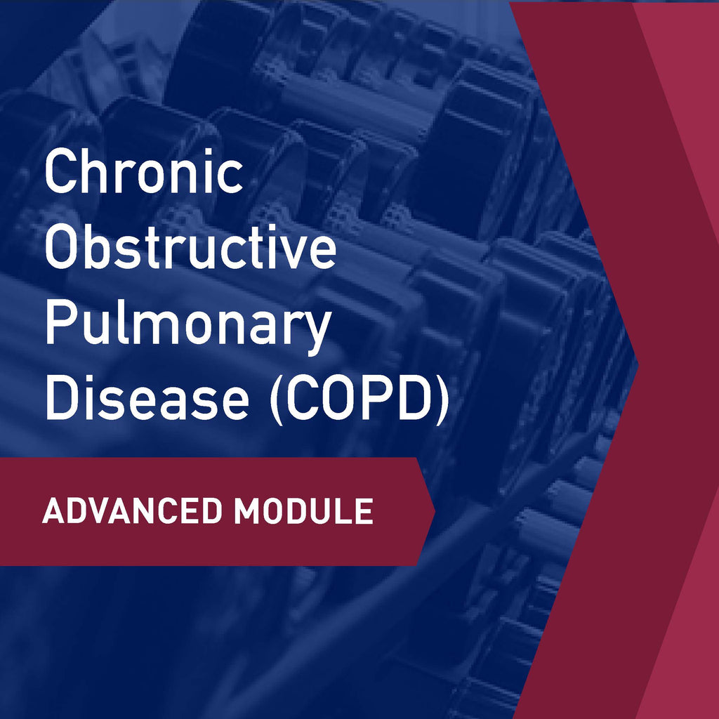 Advanced Learning Module: Chronic Obstructive Pulmonary Disease (COPD)