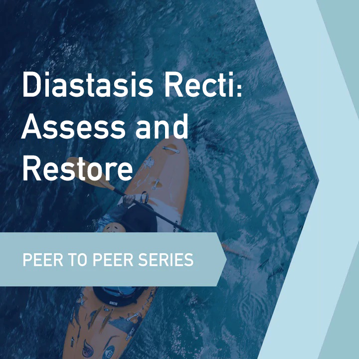 Peer to Peer Learning Series: Diastasis Recti: Assess and Restore