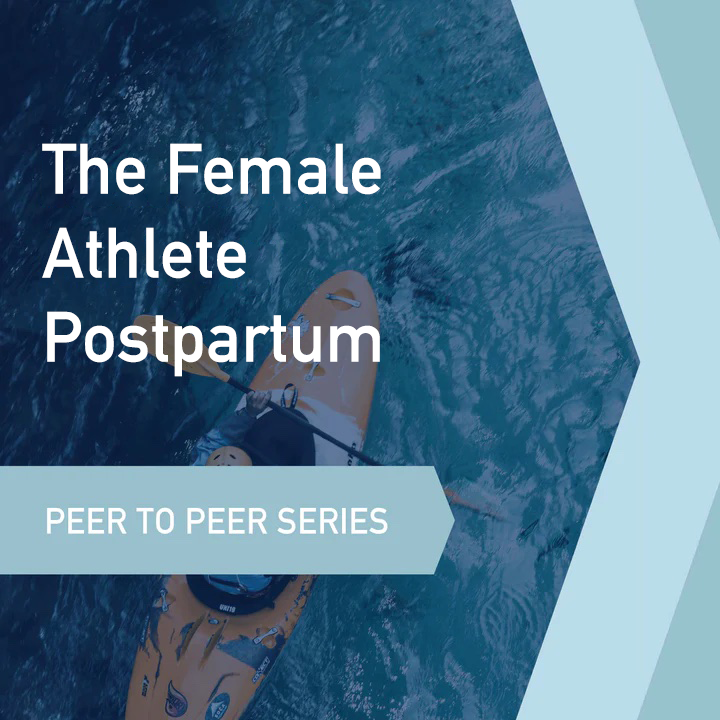 Peer to Peer Learning Series: The Female Athlete Postpartum