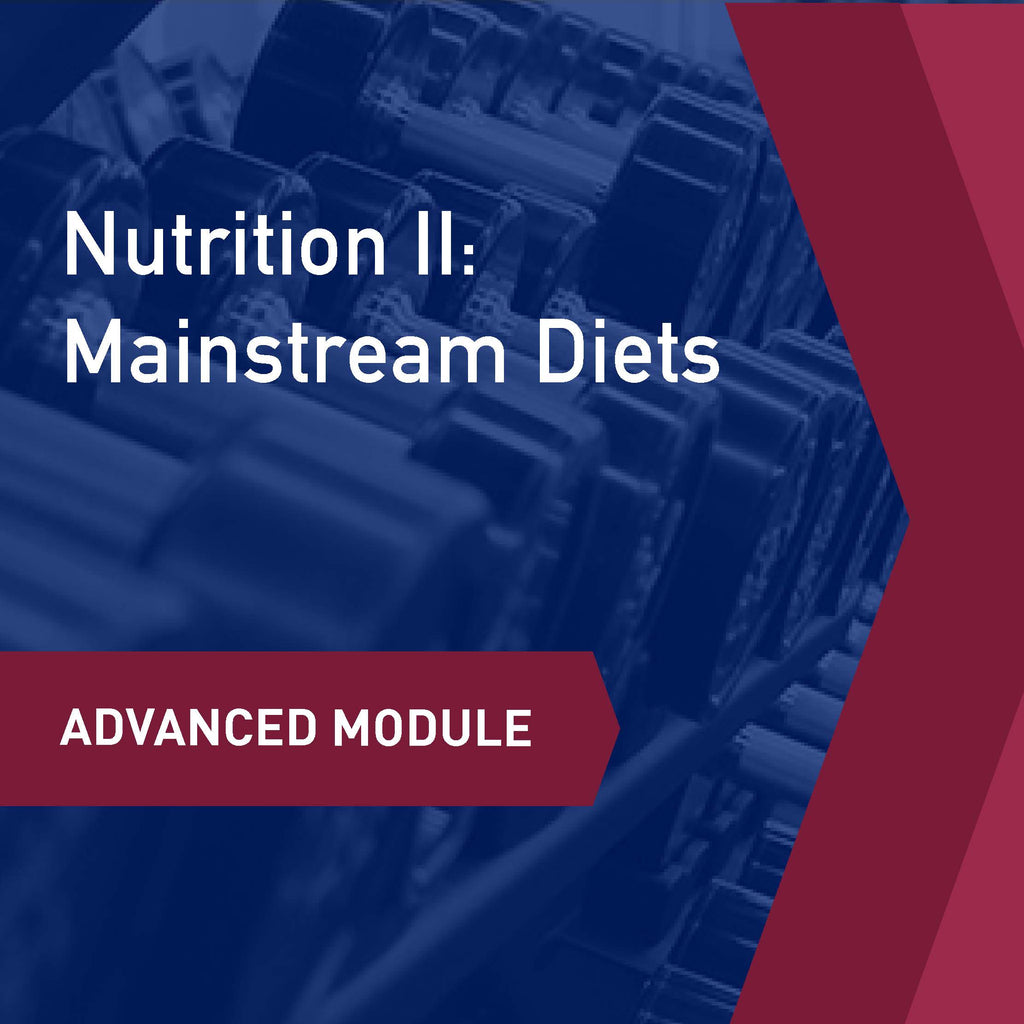 Advanced Learning Module: Nutrition II - Mainstream Diets