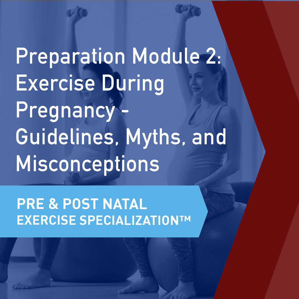 CSEP Pre & Postnatal Exercise Specialization™ Module 2: Exercise During Pregnancy - Guidelines, Myths, and Misconceptions
