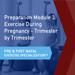 CSEP Pre & Postnatal Exercise Specialization™ Module 3: Exercise During Pregnancy - Trimester by Trimester