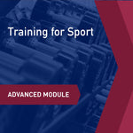 Advanced Learning Module: Training for Sport- A Systematic Process with Practical Considerations